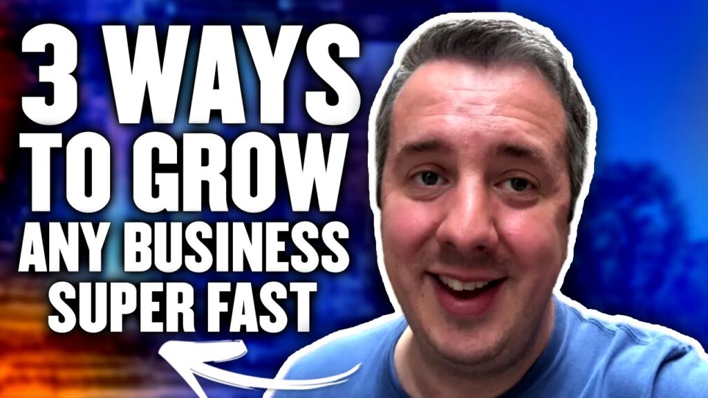3 Ways To Grow Any Business Super FAST
