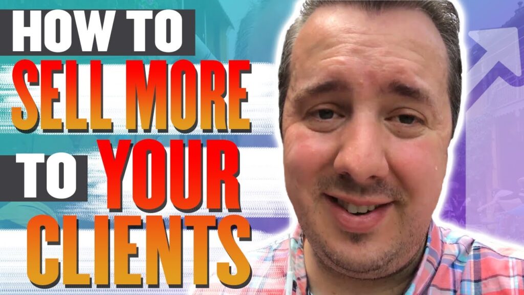 How To Sell More To Your Clients