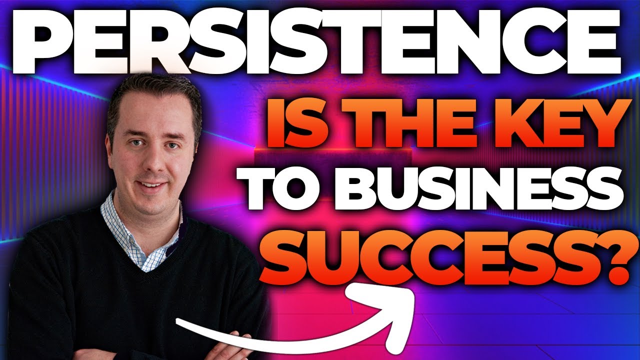 Why You Must Be Persistent In Business To Succeed