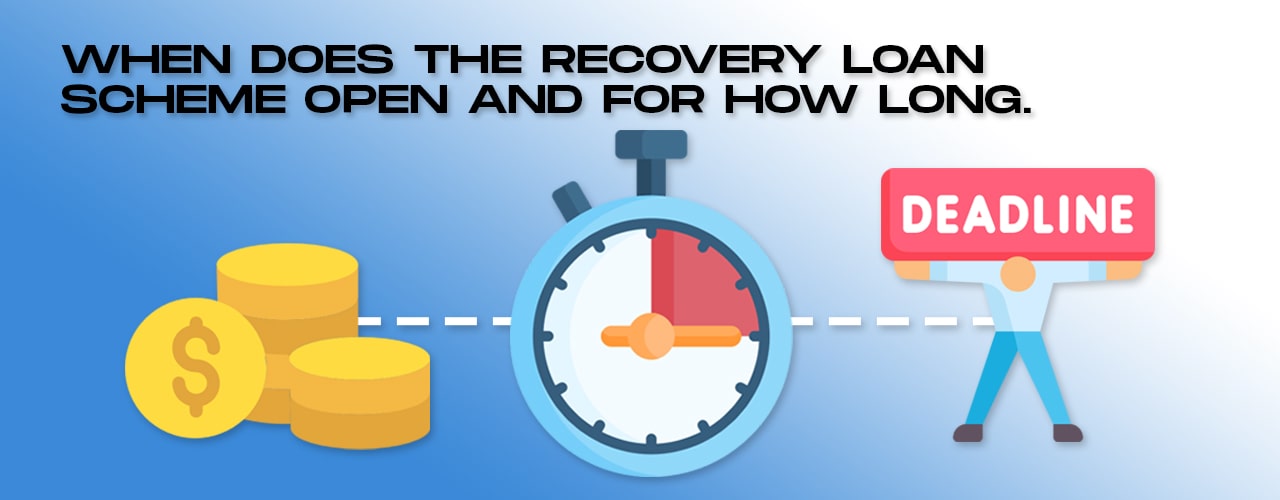 When does the Recovery Loan Scheme Open and for how long-min