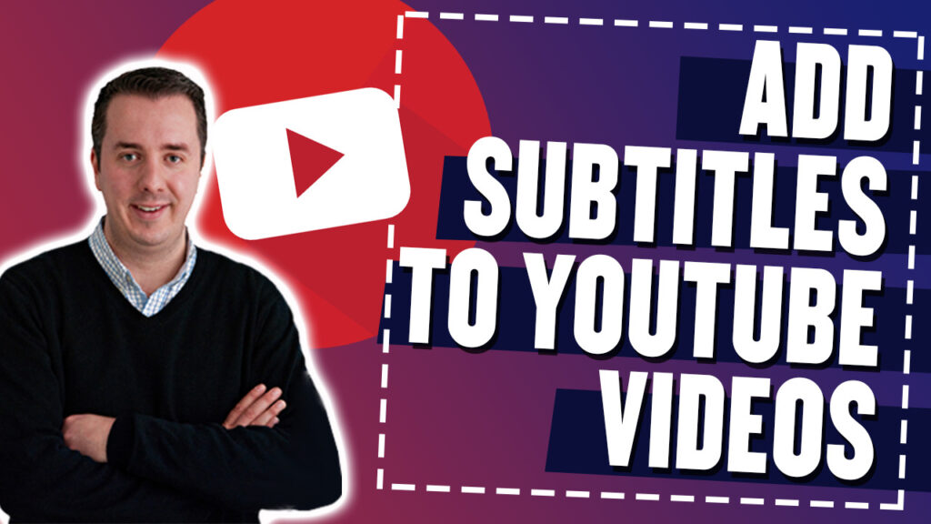How To Add Subtitles To YouTube Videos