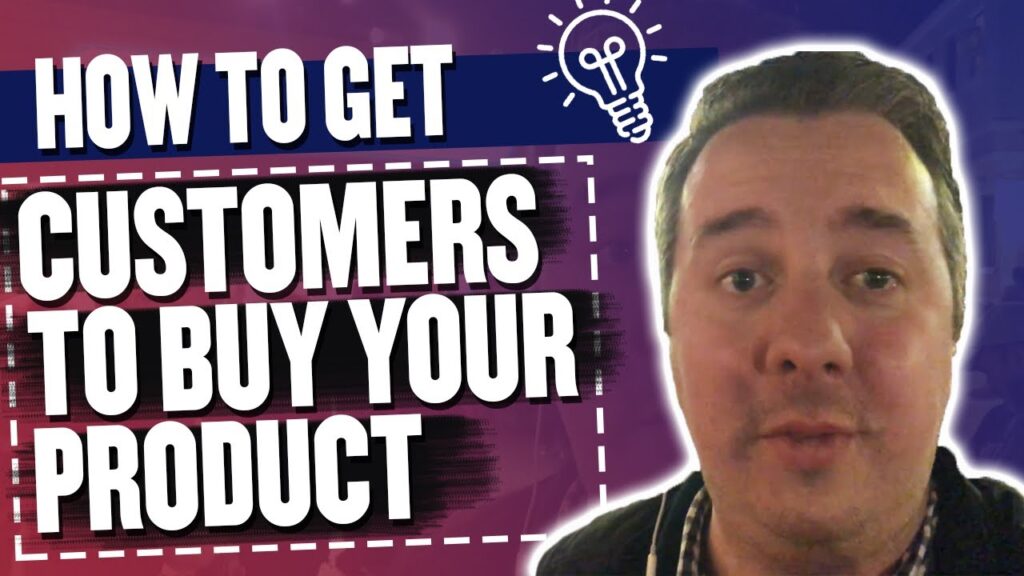 How To Get Customers To Buy Your Product