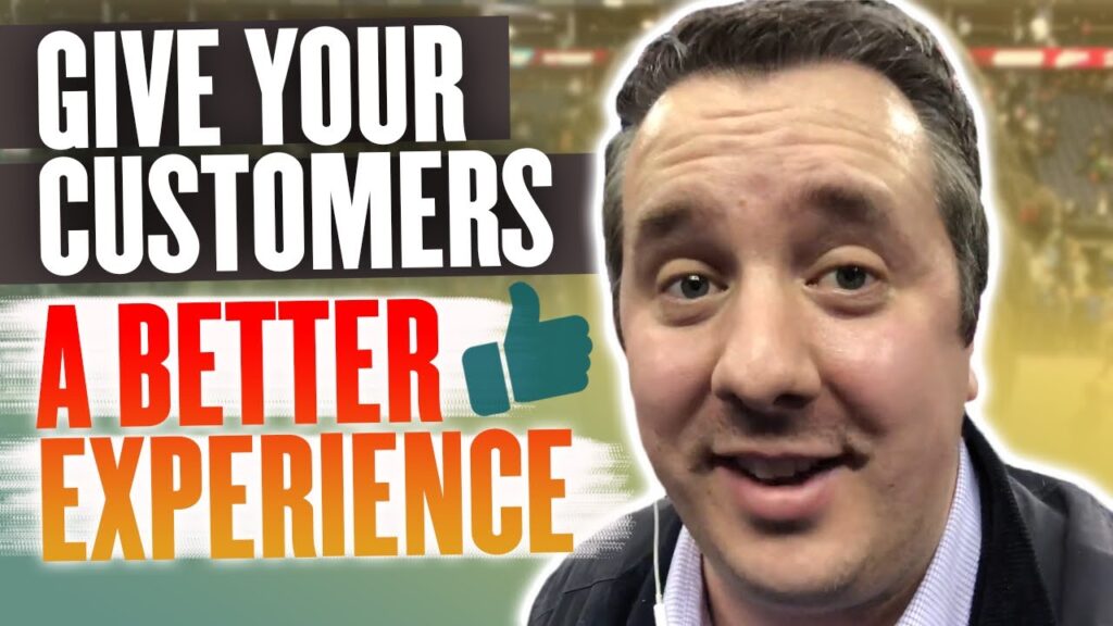 How To Give Your Customers A Better Experience