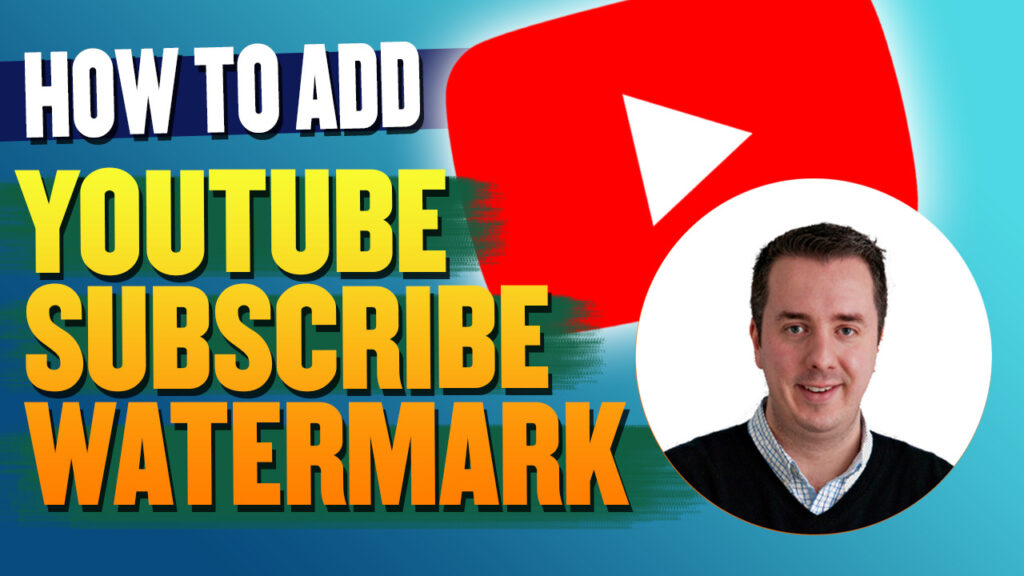 Add a YouTube Subscribe Button Watermark to Your Videos
