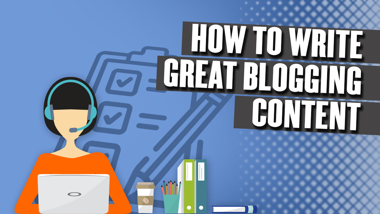 How To Write Great Blogging Content