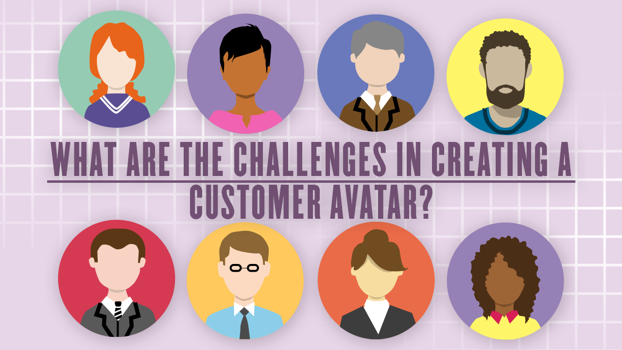 What are the challenges in creating a Customer Avatar