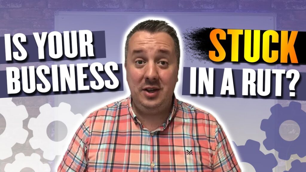 Is Your Business Stuck In A Rut?
