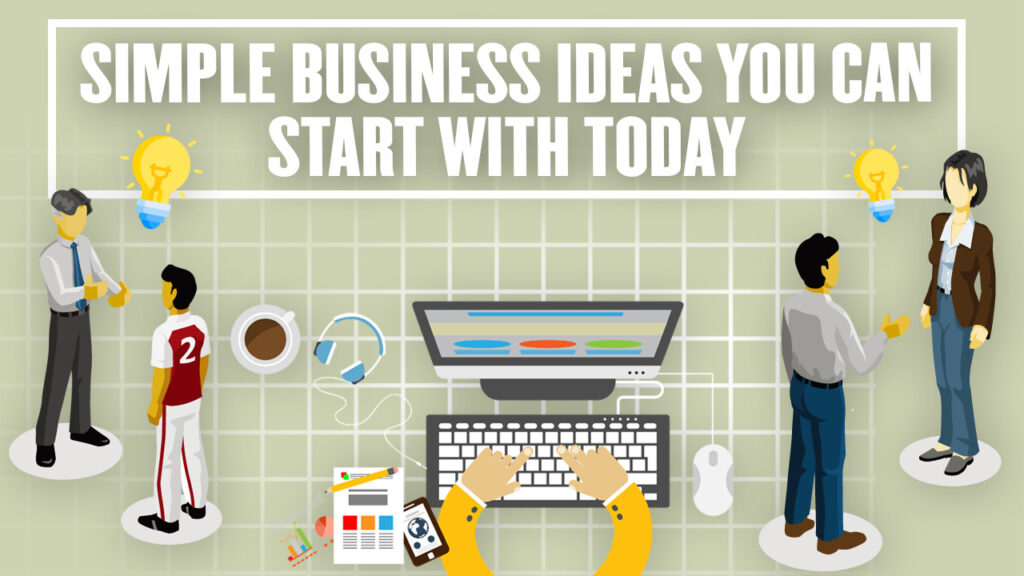 23 Simple Business Ideas You Can Start With Today