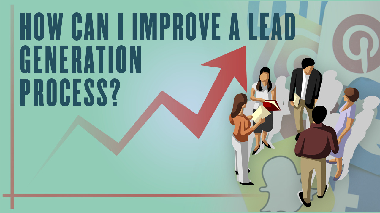 How can I improve a lead generation process?